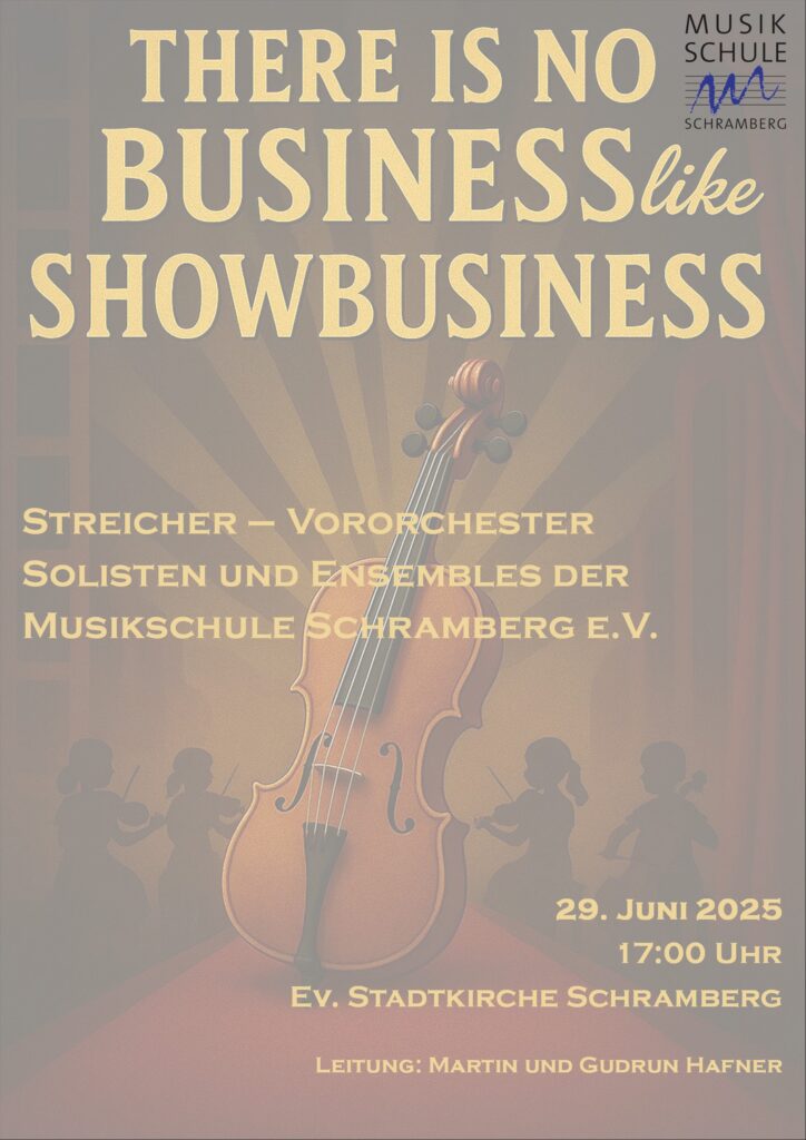 Zu sehen ist das Konzertplakat: "There is no Business like Showbusiness".
29. Juni 17 Uhr. Evangelische Stadtkirche in Schramberg. 